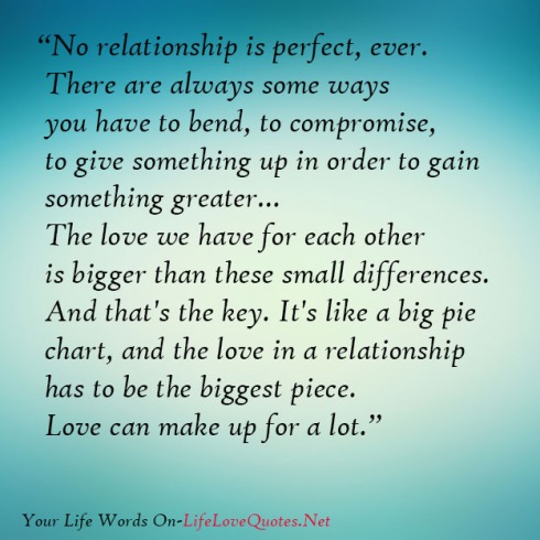 No relationship is perfect, ever. There are always some ways you have ...